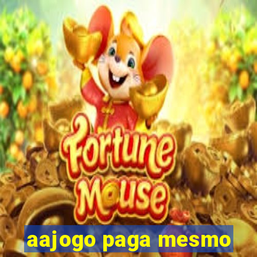 aajogo paga mesmo